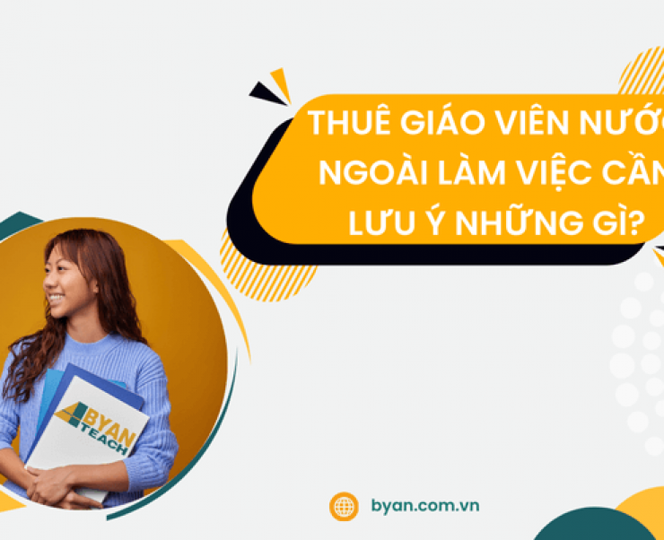 Thuê Giáo Viên Nước Ngoài Làm Việc Cần Lưu Ý Những Gì?