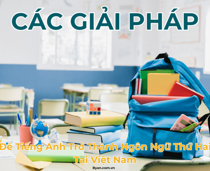 Các Giải Pháp Để Tiếng Anh Trở Thành Ngôn Ngữ Thứ Hai Tại Việt Nam